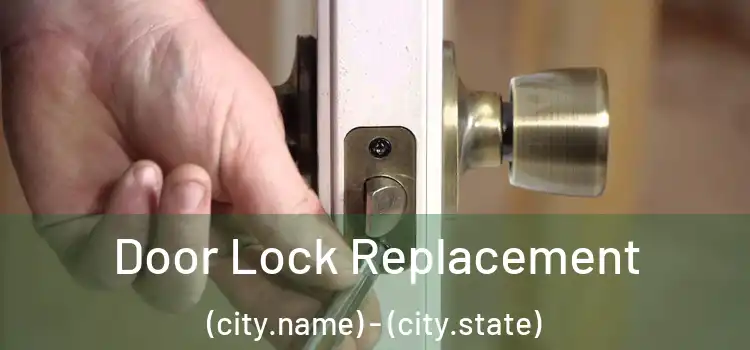 Door Lock Replacement (city.name) - (city.state)