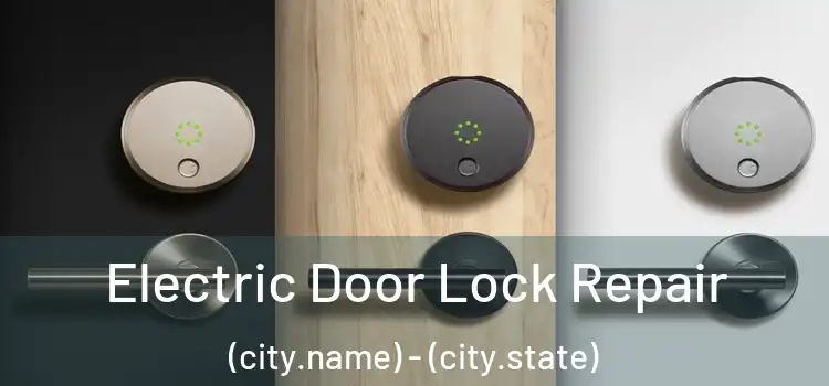 Electric Door Lock Repair (city.name) - (city.state)